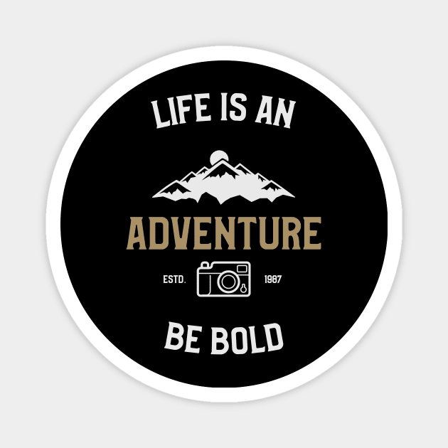 Be Bold, Life Is An Adventure Magnet by OldCamp